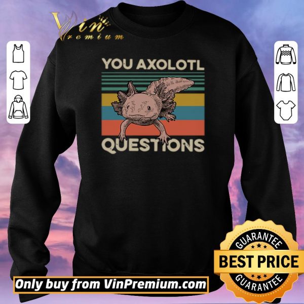 Premium Animals you axolotl questions vintage shirt sweater