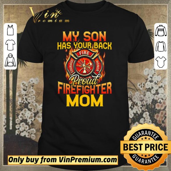 Original My Son Has Your Back Proud Firefighter Mom shirt sweater