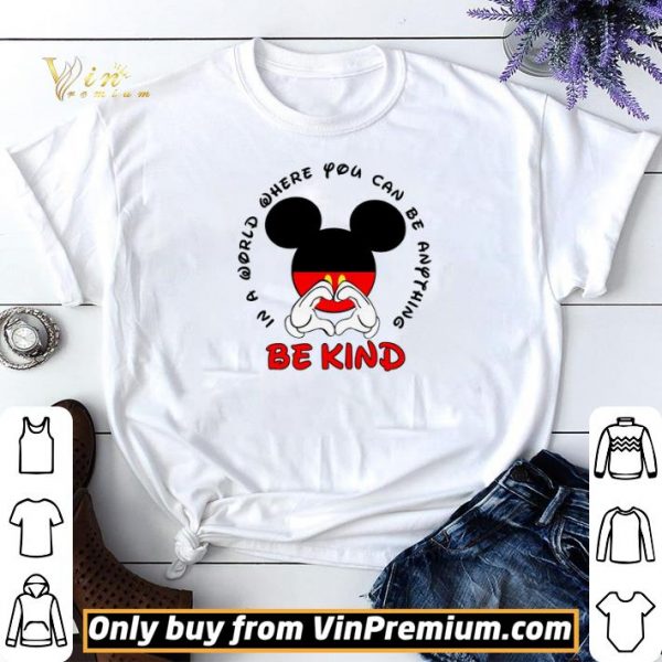 Mickey Mouse In A World Where You Can Be Anything Be Kind shirt sweater