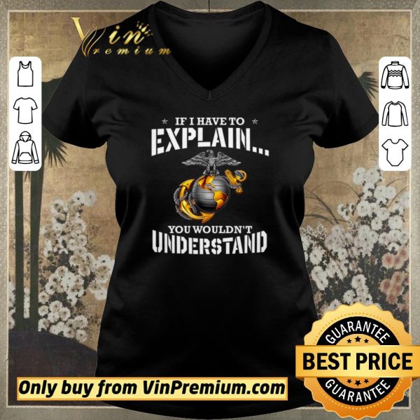 Nice Ega Marines If I Have To Explain You Wouldn't Understand shirt sweater