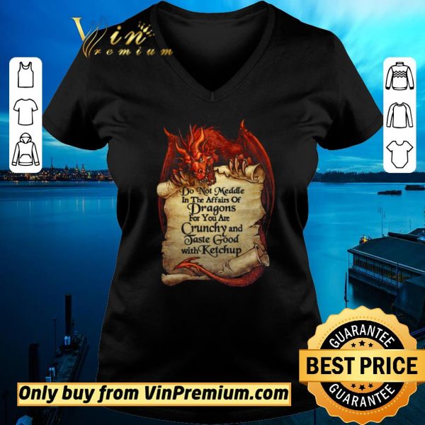 Nice Do Not Meddle In The Affairs Of Dragons For You Are Crunchy And Taste Good With Ketchup shirt sweater