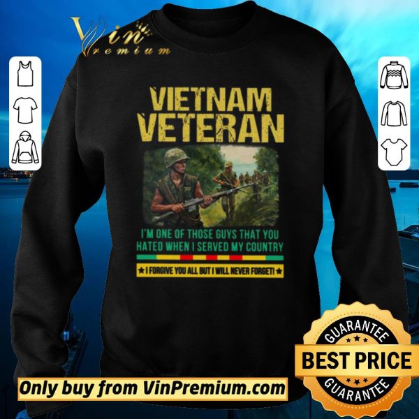 Original Vietnam Veteran I'm One Of Those Guys That You Hated When I Server My Country shirt sweater