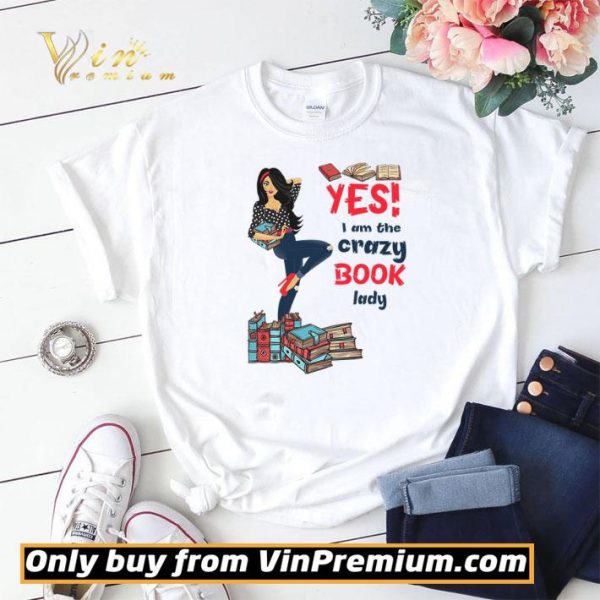 Girl Yes I Am The Crazy Book Lady shirt sweater