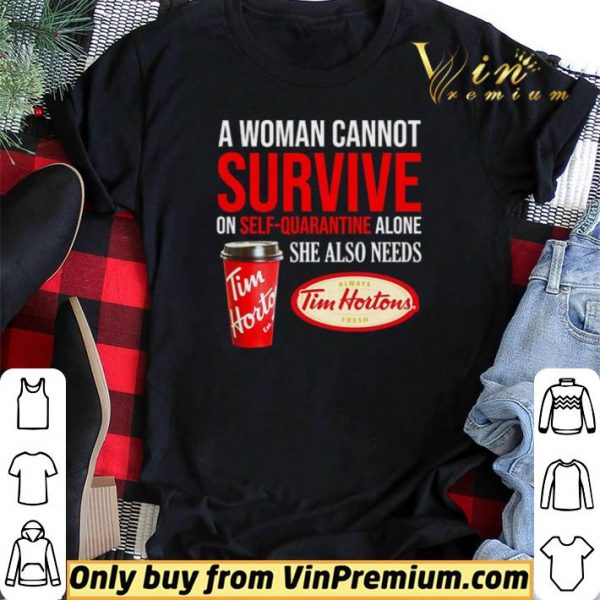 A woman cannot survive on self-quarantine alone she also needs Tim Hortons shirt sweater
