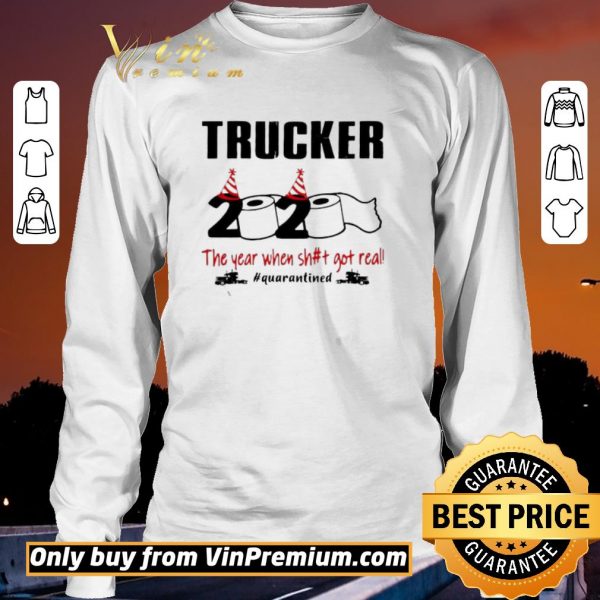 Hot 2020 the year when shit got real #quarantined Trucker shirt sweater