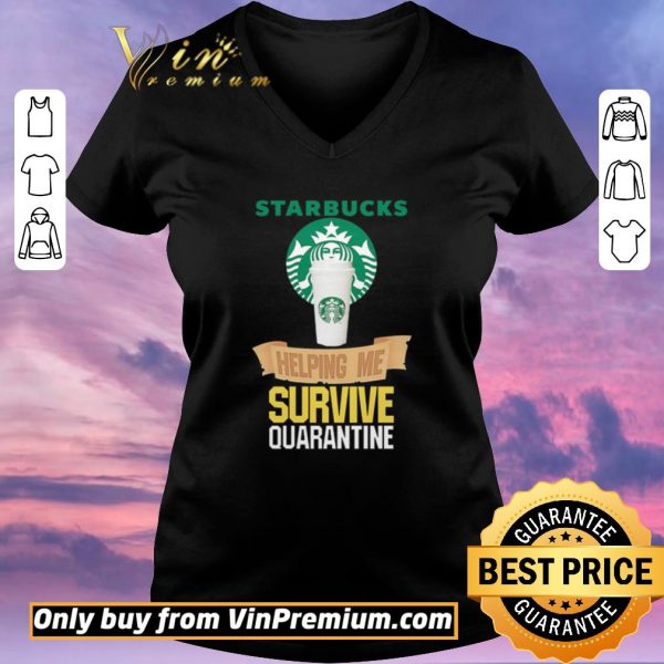 Original Starbucks helping me survive quarantine shirt sweater