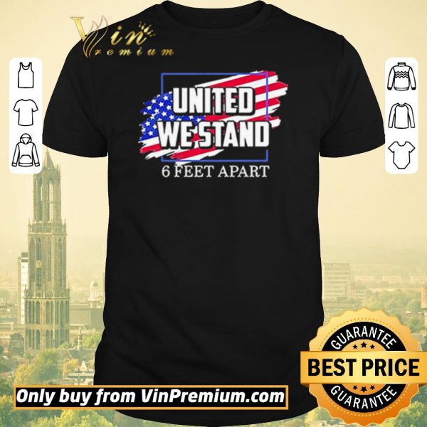 Official United We Stand 6 Feet Apart shirt sweater
