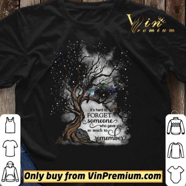 It's Hard To Forget Someone Who Gave You So Much To Remember shirt sweater