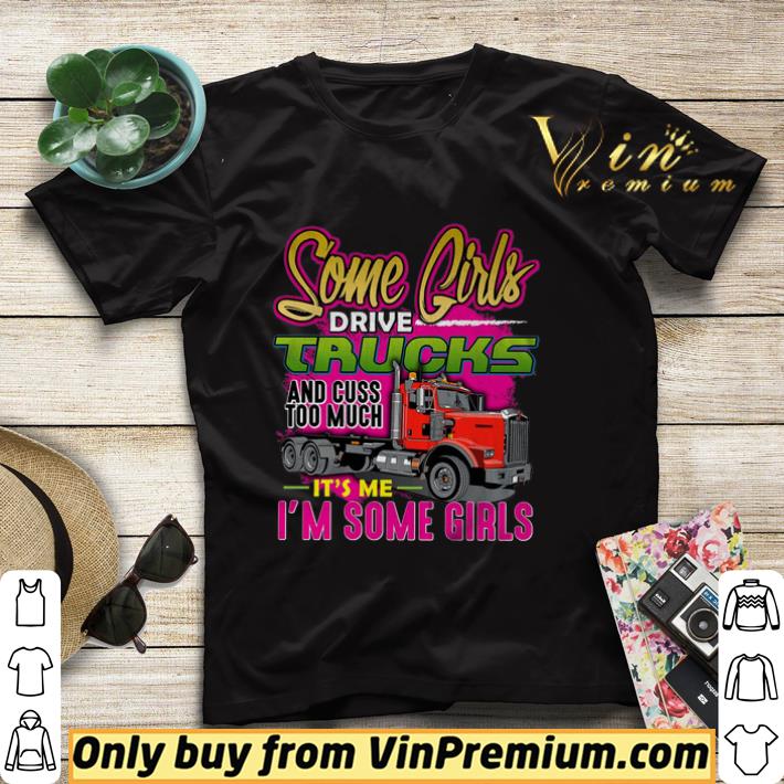 Some Girl Drive Truck And Cuss Too Much It's Me I'm Some Girls shirt sweater f130ac61 some girl drive truck and cuss too much it s me i m some girls shirt sweater 4 - Some Girl Drive Truck And Cuss Too Much It's Me I'm Some Girls shirt sweater