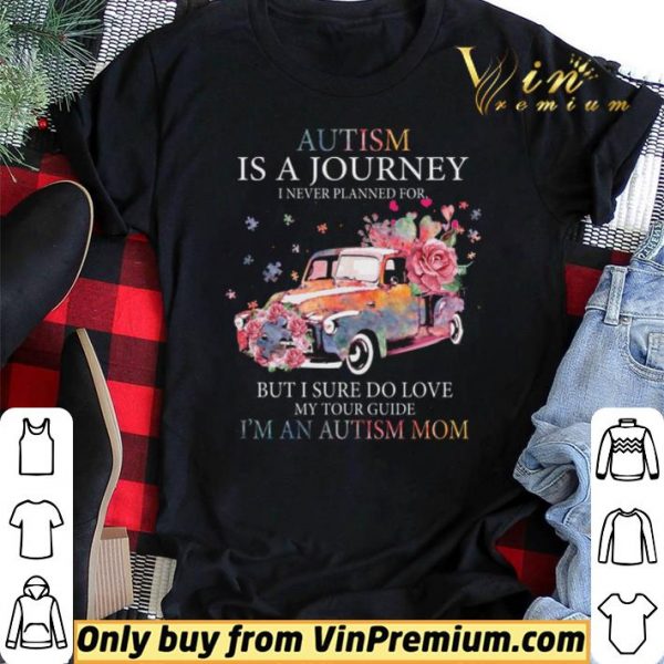 Car Flower Autism Is A Journey I Never Planned For But I Sure Do Love shirt sweater