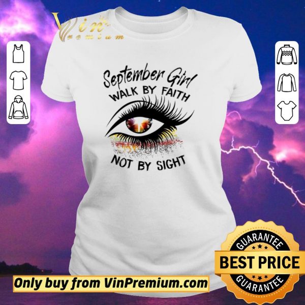 Nice Eyes September Girl Walk By Faith Not By Sight shirt sweater