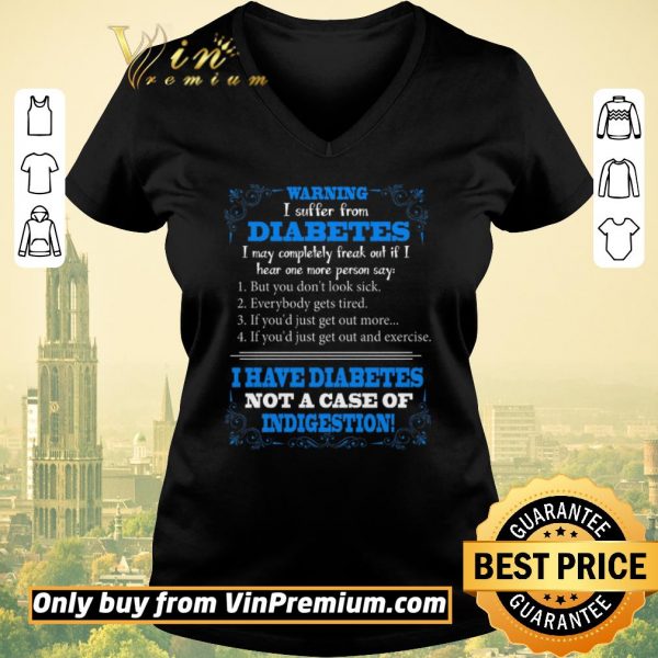Hot Warning I Suffer From Diabetes I May Completely Freak Out If I Hear One shirt sweater