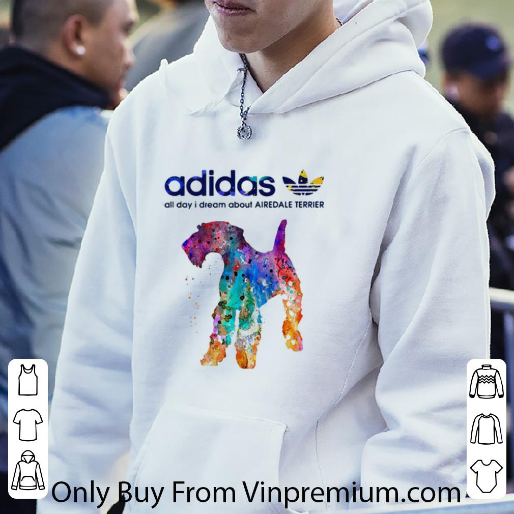 f3216c83 awesome adidas all day i dream about airedale terrier shirt 4 - Awesome Adidas All Day I Dream About Airedale Terrier shirt