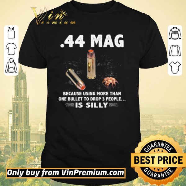Awesome 44 Mag Because Using More Than One Bullet To Drop 3 People Is Silly shirt sweater