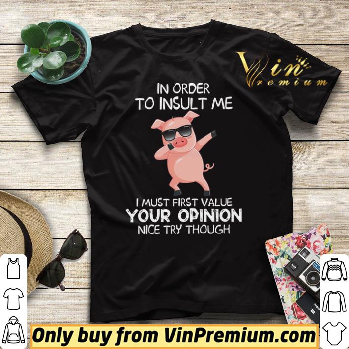 f3f934f5 pig dabing in order to insult me i must first value your opinion nice try though shirt sweater 4 - Pig Dabing In Order To Insult Me I Must First Value Your Opinion Nice Try Though shirt sweater