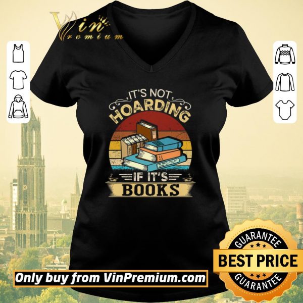Hot It's Not Hoarding If It's Books Vintage shirt sweater