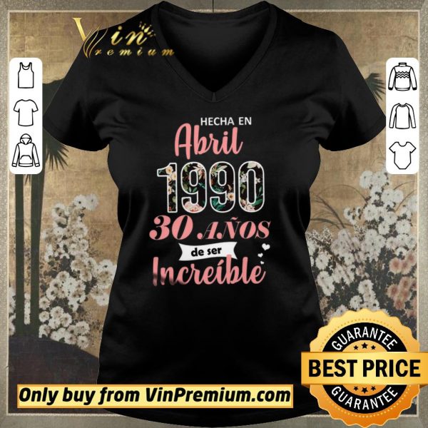 Hot Hecha En Abril 1990 30 Anos De Ser Increible shirt sweater