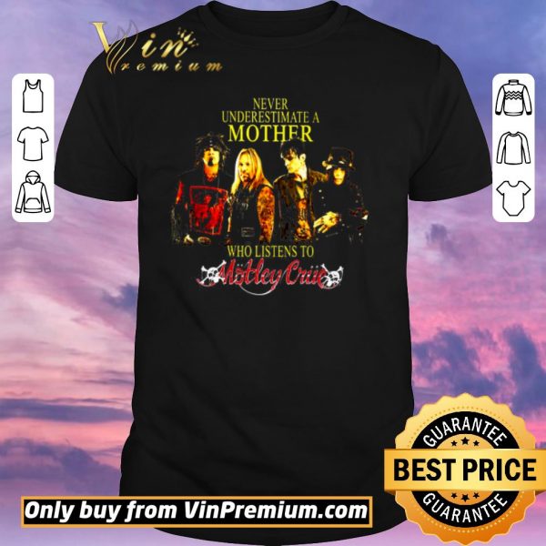 Top Never Underestimate A Mother Who Listens To Motley Crue shirt sweater