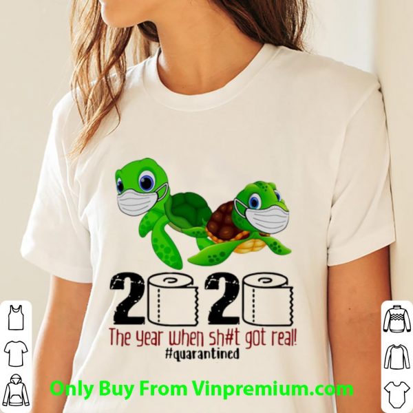 Pretty Turtle 2020 The Year When Shit Got Real Quarantined Covid-19 shirt