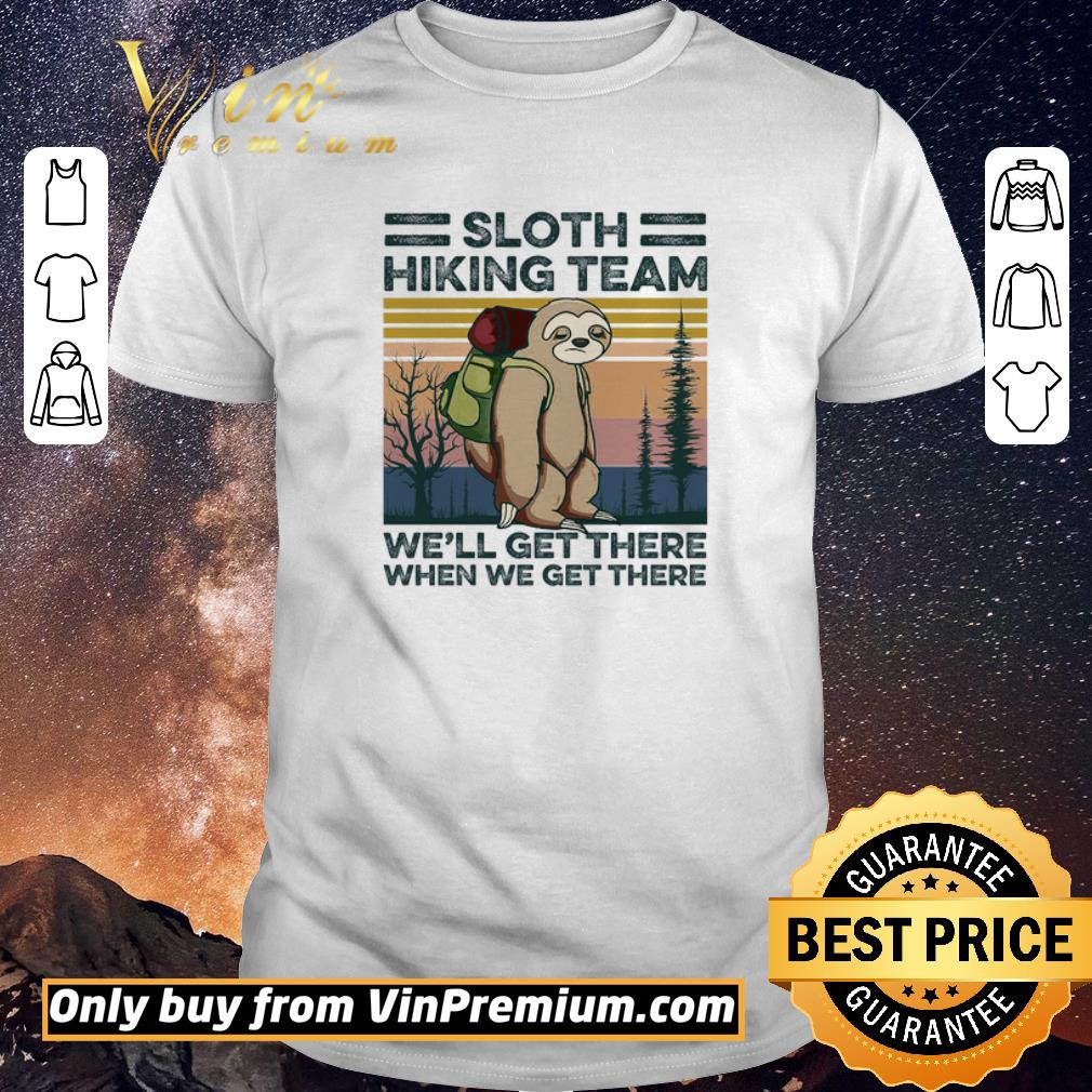 Funny Sloth Hiking Team We'll Get There When We Get There Vintage shirt sweater