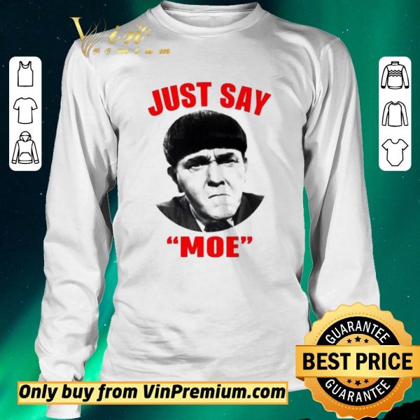 Original Moe Howard Just say Moe For shirt sweater