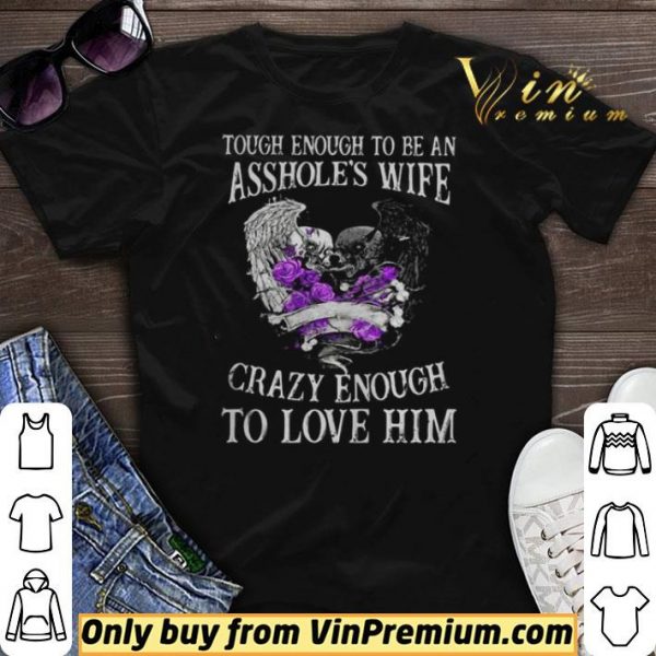 Skull Tough Enough To Be An Assholes Wife Crazy Enough To Love Him shirt sweater