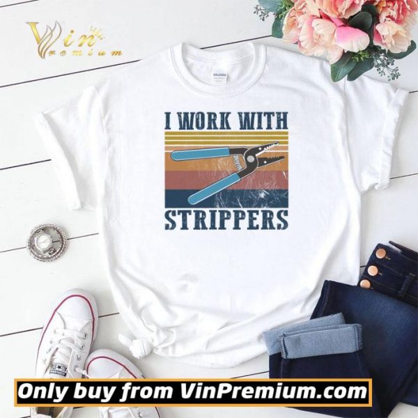 I Work With Strippers Vintage shirt sweater