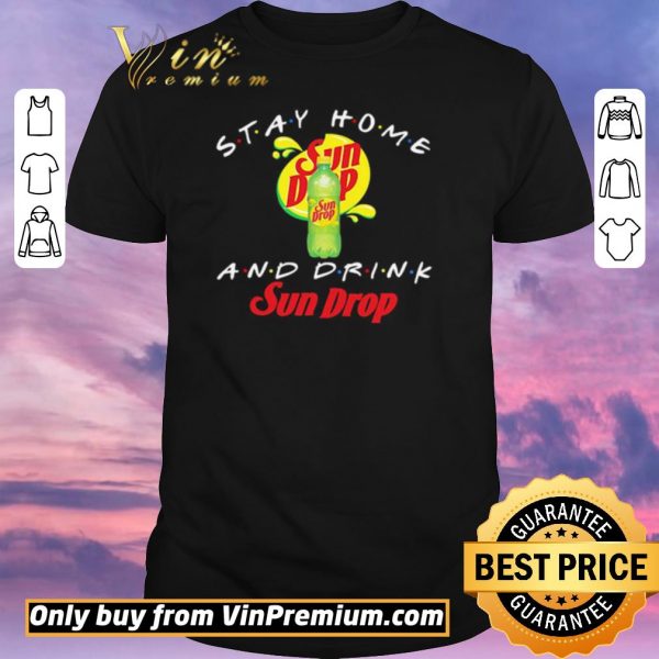 Original Stay home and drink Sun Drop shirt sweater