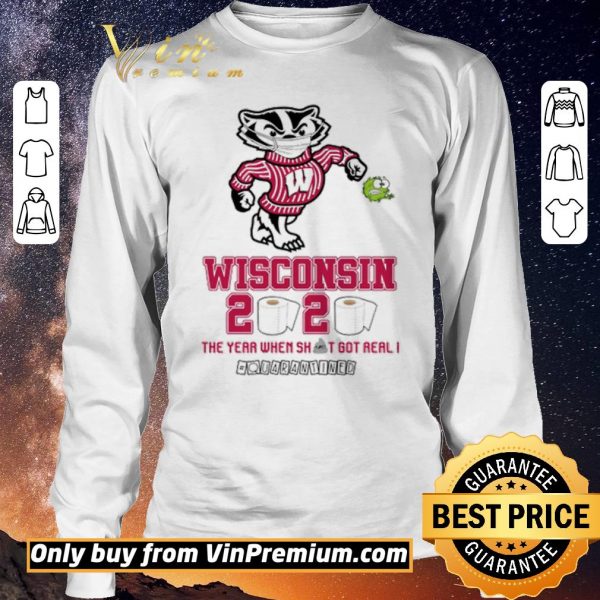 Funny Wisconsin Badgers 2020 the year when shit got real #quarantined shirt sweater