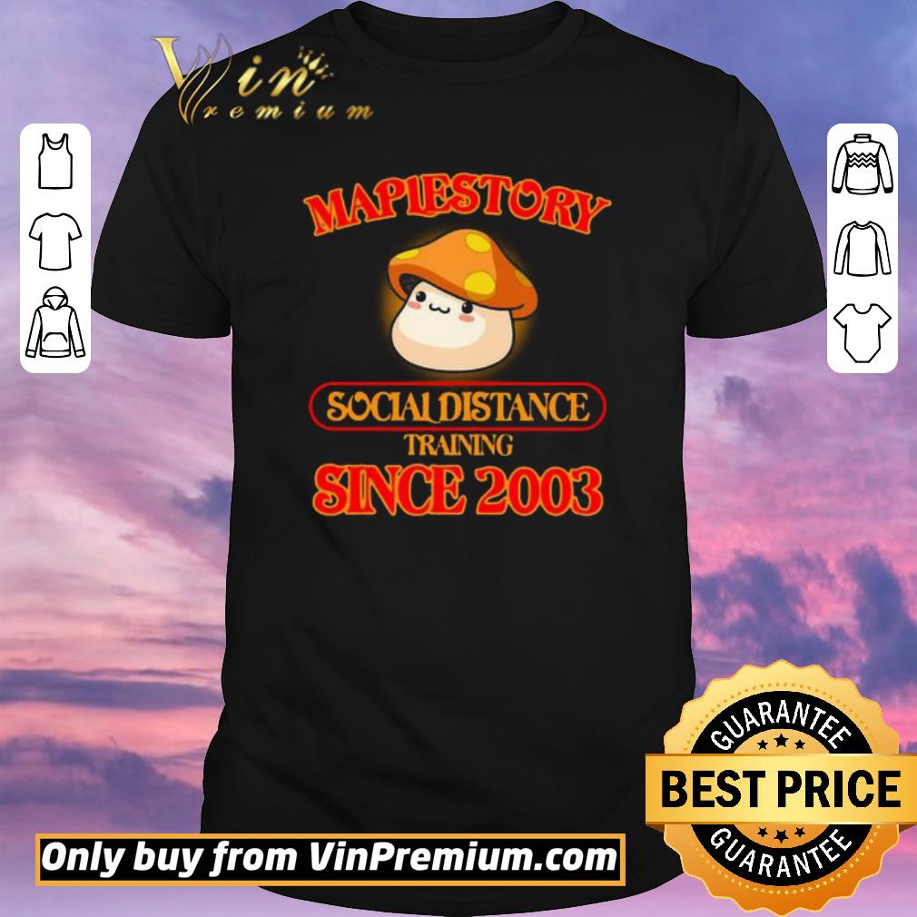Official Maplestory social distance training since 2003 shirt sweater