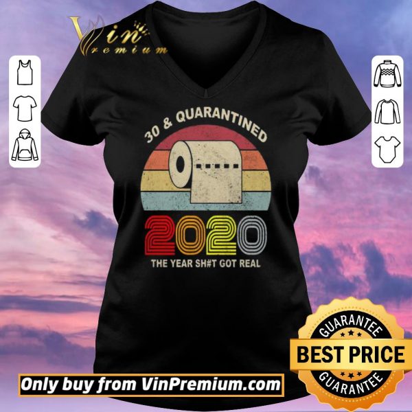 Premium 30 and Quarantined 2020 the year shit got real vintage shirt sweater