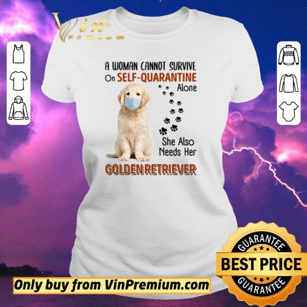 Nice A woman cannot survive on self-quarantine alone she also needs her Golden Retriever shirt sweater