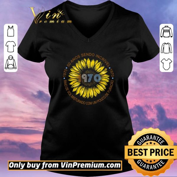 Nice Sunflower 1970 50 Anos Sendo Incrivel Raio De Sol Misturado Com Um Pouco De Furacao shirt sweater