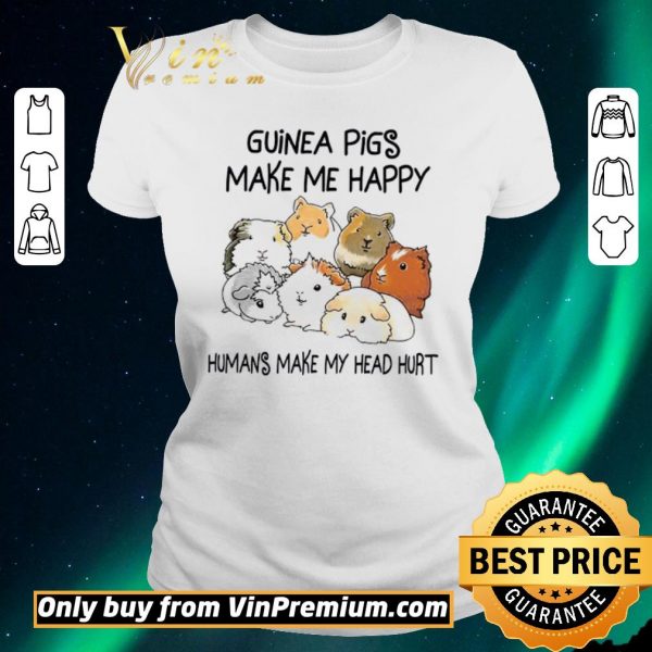 Top Guinea Pigs Make Me Happy Humans Make My Head Hurt shirt sweater