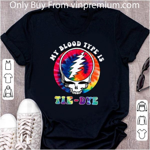 Top Grateful Dead Hippie My Blood Type Is Tie-Dye shirt