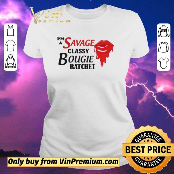 Top Im A Savage Classy Bougie Ratchet shirt sweater