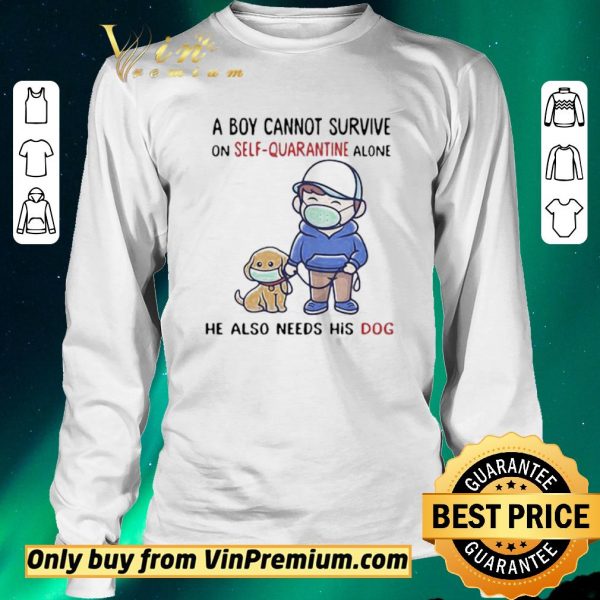 Awesome A Boy Cannot Survive On SelfQuarantine Alone He Also Needs His Dog Covid19 shirt sweater