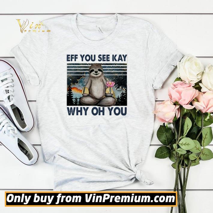 Funny Vintage Sloth eff you see kay why oh you shirt sweater 002d8013 funny vintage sloth eff you see kay why oh you shirt sweater 4 - Funny Vintage Sloth eff you see kay why oh you shirt sweater