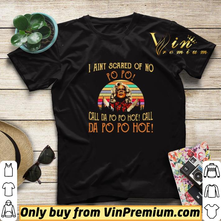 Madea I ain’t scared of no po po call da po po hoe call vintage shirt sweater 0081f32c madea i ain t scared of no po po call da po po hoe call vintage shirt sweater 4 - Madea I ain’t scared of no po po call da po po hoe call vintage shirt sweater