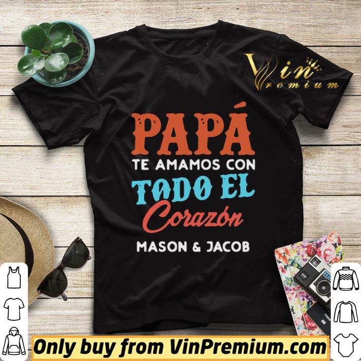 02148dfc papa te amamos con todo el corazon mason and jacob shirt sweater 4 - Papa te amamos con todo el corazon mason and jacob shirt sweater