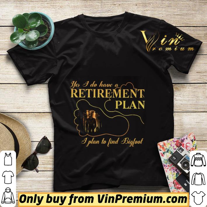 0385817f bigfoot yes i do have a retirement plan shirt sweater 4 - Bigfoot Yes I Do Have A Retirement Plan shirt sweater