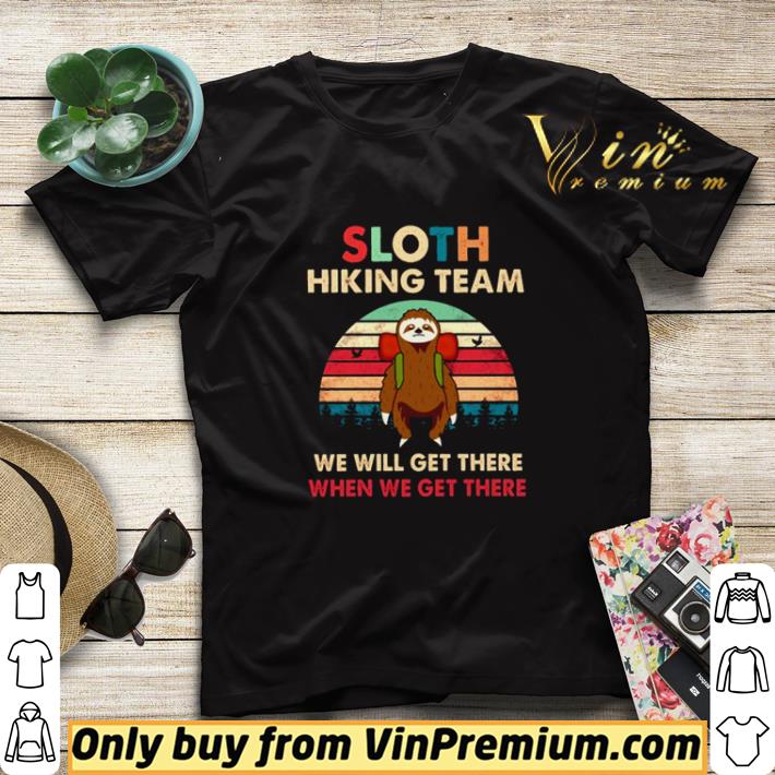 04ca62f4 sloth hiking team we will get there when we get there vintage shirt sweater 4 - Sloth hiking team we will get there when we get there vintage shirt sweater