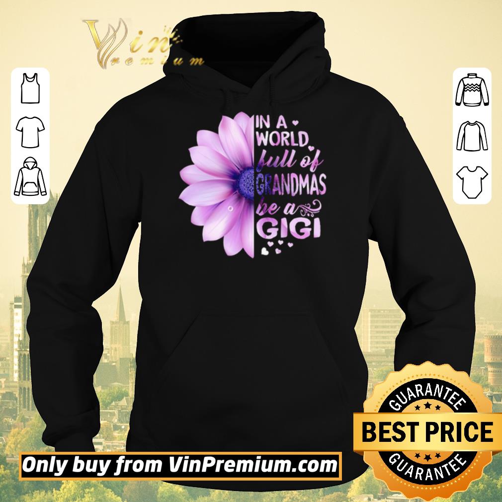 070e4b59 original flower be a gigi in a world full of grandmas shirt sweater 4 - Original Flower Be a Gigi in a world full of grandmas shirt sweater