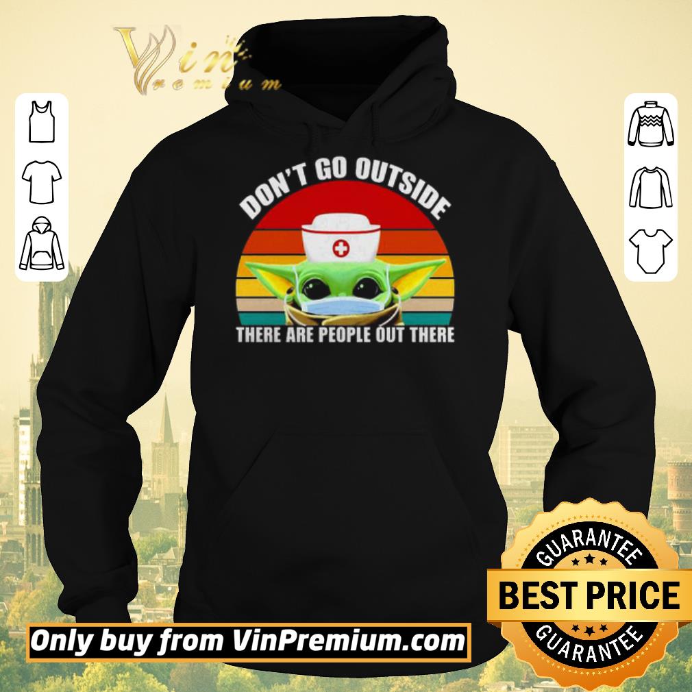 07cfdc43 premium baby yoda nurse dont go outside there are people out there vintage shirt sweater 4 - Premium Baby Yoda Nurse dont go outside there are people out there vintage shirt sweater