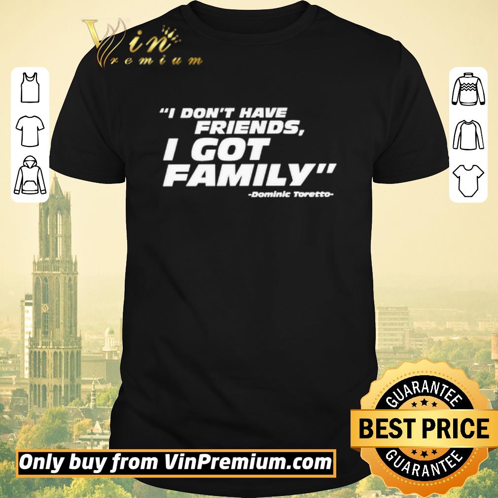 Nice Dominic Toretto don’t have friends i got family shirt sweater
