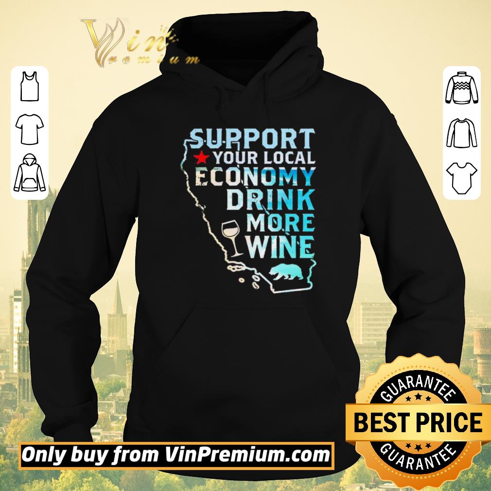 Nice Support your local economy drink more wine shirt sweater 088eea06 nice support your local economy drink more wine shirt sweater 4 - Nice Support your local economy drink more wine shirt sweater
