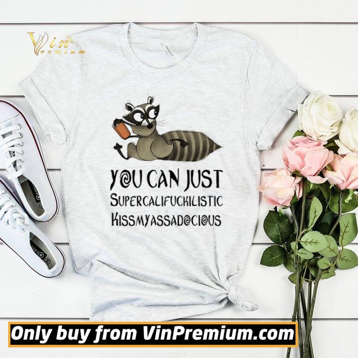 0bc54cd0 raccoon you can just supercalifuckicistic kissmyassadocious shirt sweater 4 - Raccoon you can just supercalifuckicistic kissmyassadocious shirt sweater