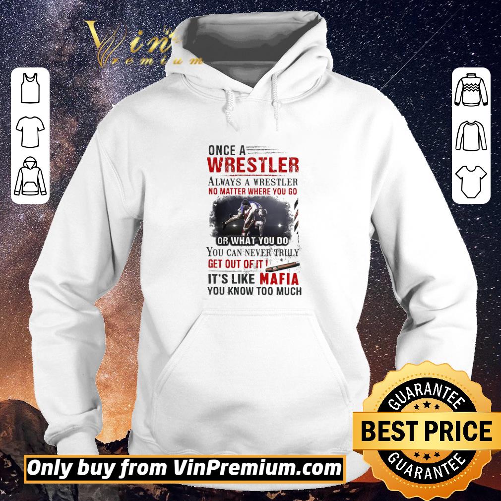 0ddb2c58 hot once a wrestler always a wrestler no matter where you go it s like mafia you know too much shirt sweater 4 - Hot Once A Wrestler Always A Wrestler No Matter Where You Go It’s Like Mafia You Know Too Much shirt sweater