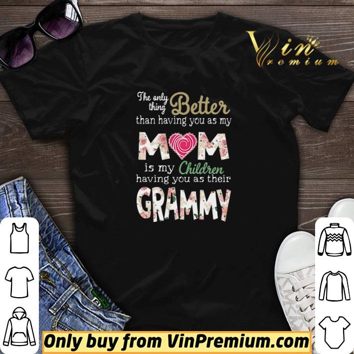 Better than having you as my Mom is my children Grammy shirt sweater