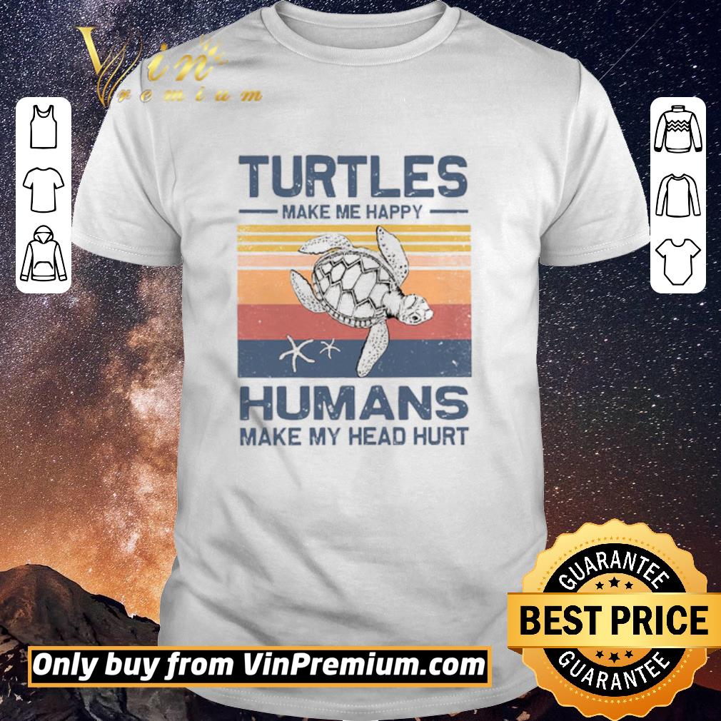 Funny Turtles Make Me Happy Humans Make My Head Hurt Vintage shirt sweater
